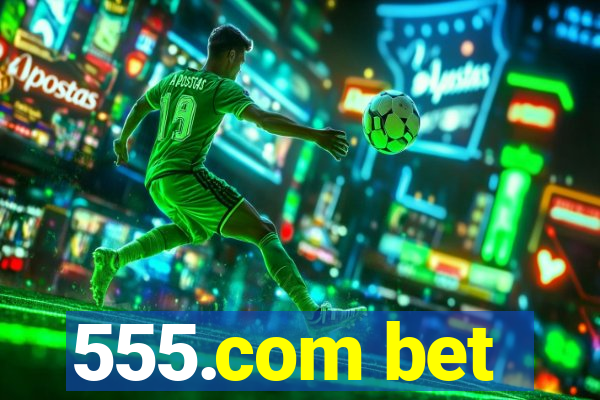 555.com bet